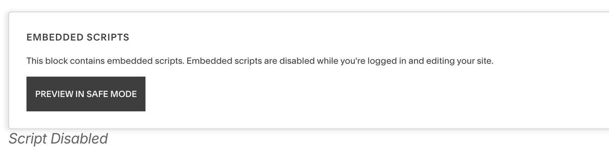 A Squarespace block showing an 'Embedded scripts' notice reading: This block contains embedded scripts. Embedded scripts are disabled while you're logged in and editing your site — with a Preview in Safe Mode button, and the label Script Disabled beneath it.